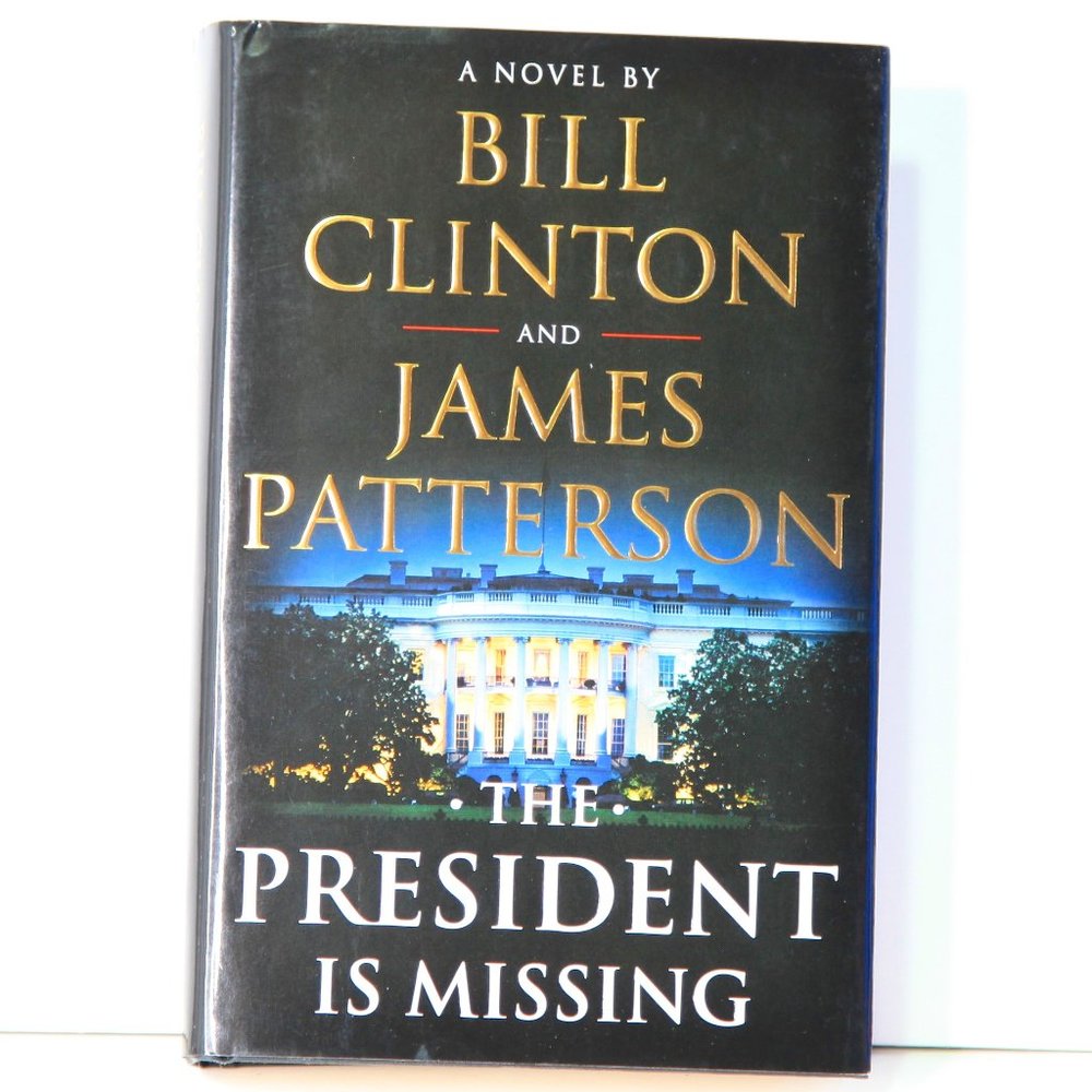 The President is Missing Hardcover A Novel by Bill Clinton & James Patterson